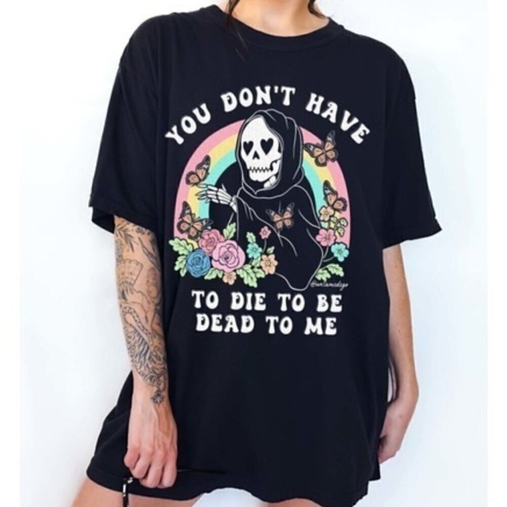 You Dont Have To Die To Be Dead To Me Quote Minimal Retro Unisex T-Shirt